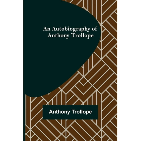 An Autobiography of Anthony Trollope, (Paperback)