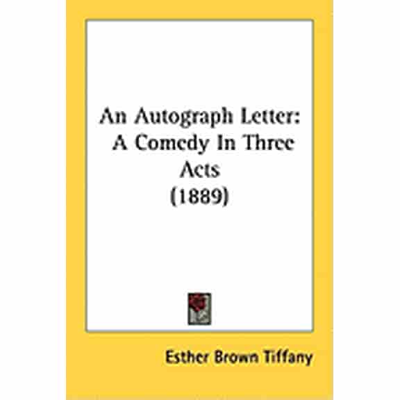 An Autograph Letter : A Comedy In Three Acts (1889) (Paperback)