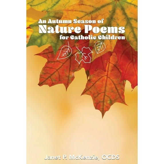 An Autumn Season of Nature Poems for Catholic Children (Hardcover) by Janet P McKenzie