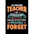 thumbnail image 1 of An Awesome Teacher Is Hard To Find Difficult To Part With And Impossible To Forget: School Gift For Teachers, (Paperback), 1 of 1