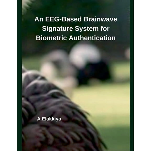 An EEG-Based Brainwave Signature System for Biometric Authentication, (Paperback)