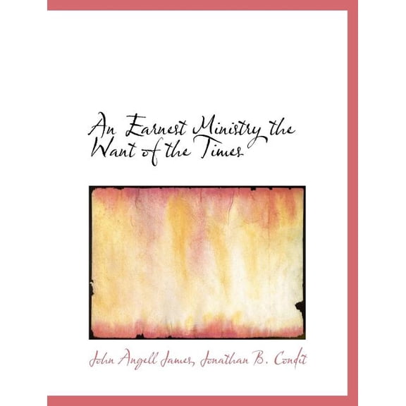 An Earnest Ministry the Want of the Times (Paperback)