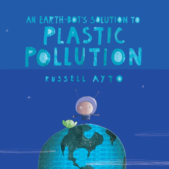 Pre-Owned An Earth-Bot's Solution to Plastic Pollution (Hardcover) 1525305387 9781525305382