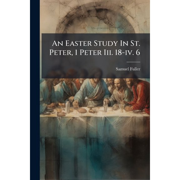 An Easter Study In St. Peter, 1 Peter Iii. 18-iv. 6 (Paperback)