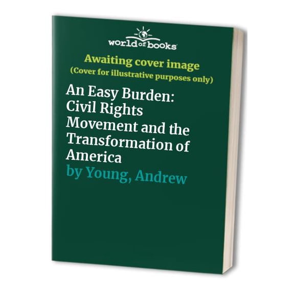 Pre-Owned An Easy Burden: The Civil Rights Movement and the Transformation of America (Hardcover) 0060173629 9780060173623