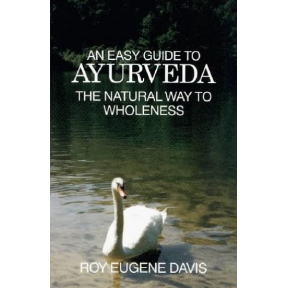 Pre-Owned An Easy Guide to Ayurveda: The Natural Way to Wholeness : Basic Principles, Practices, and Routines for Total Well-Being, Rapid Spiritual Growth, and... (Paperback) 0877072493 9780877072492