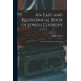 thumbnail image 1 of An Easy and Economical Book of Jewish Cookery : Upon Strictly Orthodox Principles (Paperback), 1 of 1