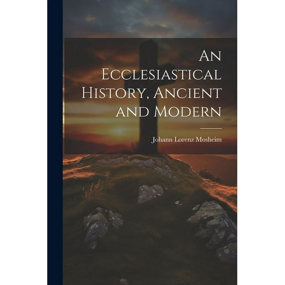An Ecclesiastical History, Ancient and Modern (Paperback)