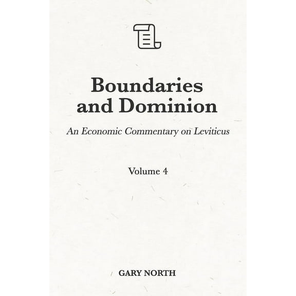 An Economic Commentary on the Bible: Boundaries and Dominion: An Economic Commentary on Leviticus, Volume 4 (Paperback)