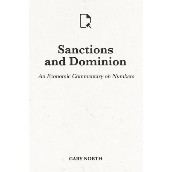 An Economic Commentary on the Bible: Sanctions and Dominion : An Economic Commentary on Numbers (Series #13) (Paperback)