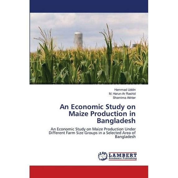 An Economic Study on Maize Production in Bangladesh (Paperback)