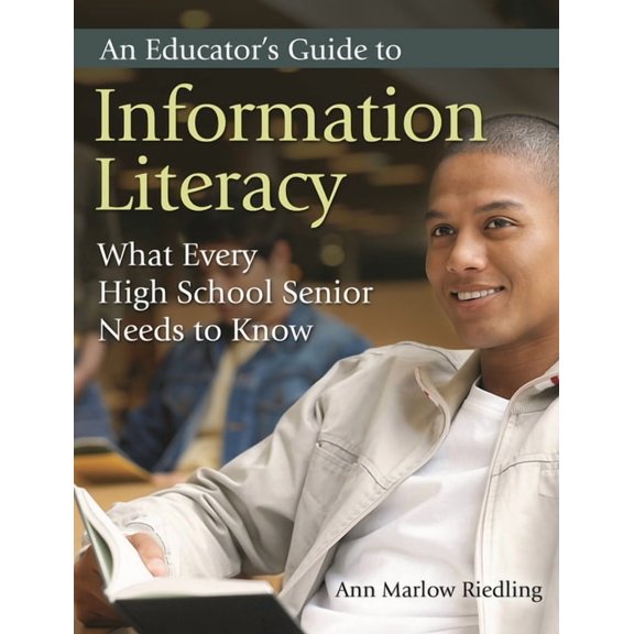 An Educator's Guide to Information Literacy: What Every High School Senior Needs to Know, (Paperback)