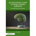 thumbnail image 1 of An Educator's Guide to Project-Based Learning: Turning Theory into Practice, (Paperback), 1 of 1