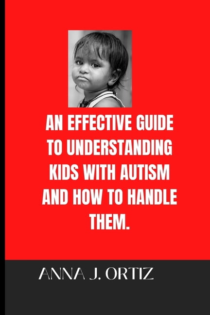 An Effective Guide to Understanding Kids with Autism and How to Handle ...