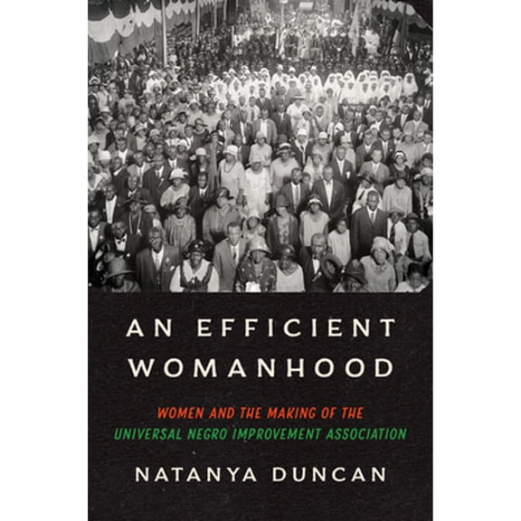 Pre-Owned An Efficient Womanhood: Women and the Making of the Universal Negro Improvement Association, 9781469683287, 1469683288, Paperback,