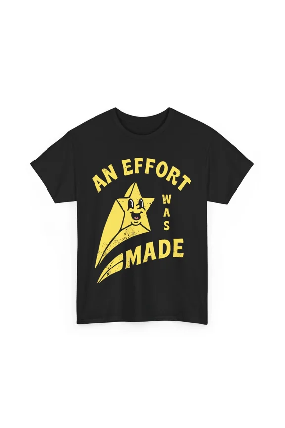 An Effort Was Made Funny Humor Relatable Life Quote Playful Meme Unisex T-Shirt, up to size 5XL