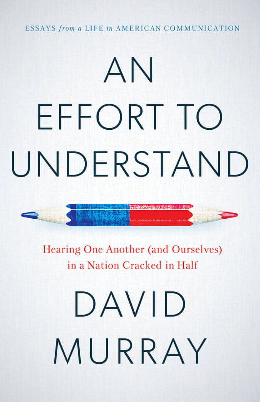 An Effort to Understand : Hearing One Another (and Ourselves) in a Nation Cracked in Half (Paperback)