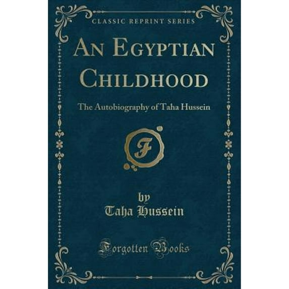 An Egyptian Childhood : The Autobiography of Taha Hussein (Classic Reprint)