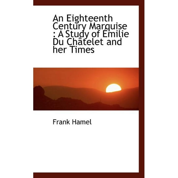 An Eighteenth Century Marquise: A Study of Emilie Du Châtelet and Her Times (Paperback)