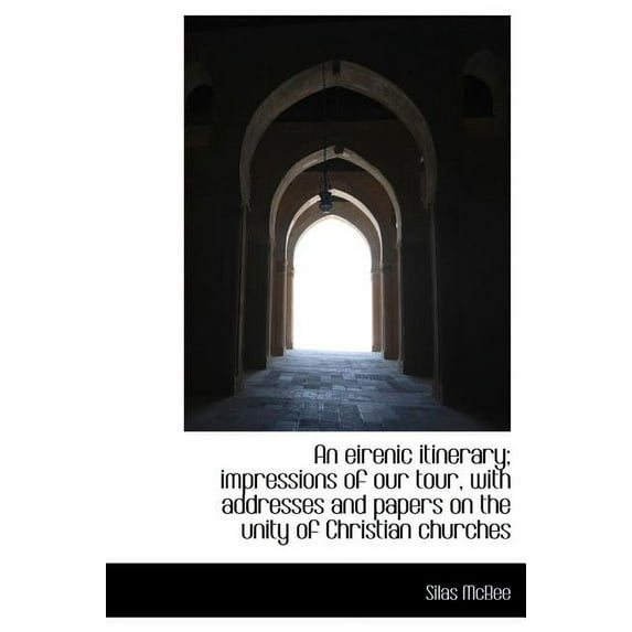 An Eirenic Itinerary; Impressions of Our Tour, with Addresses and Papers on the Unity of Christian Churches (Hardcover)