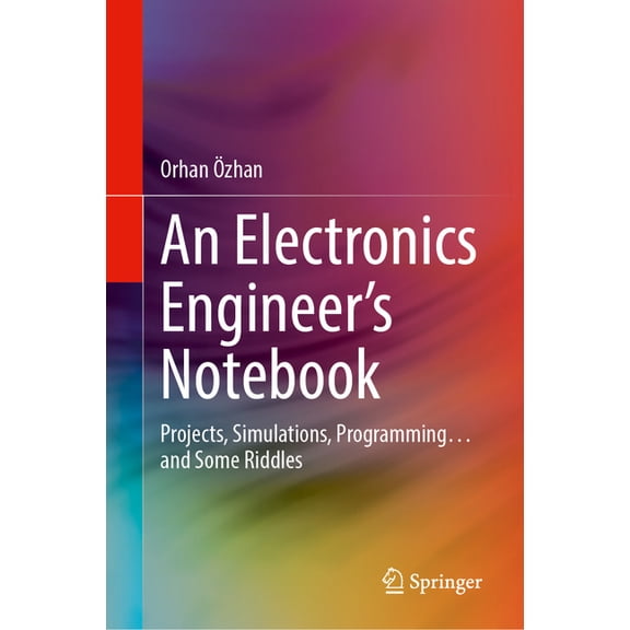 An Electronics Engineer's Notebook: Projects, Simulations, Programming... and Some Riddles, (Hardcover)