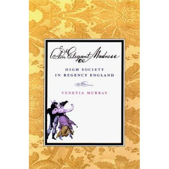 Pre-Owned AN Elegant Madness: High Society in Regency England (Hardcover) 067088328X 9780670883288