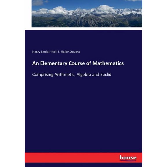 An Elementary Course of Mathematics: Comprising Arithmetic, Algebra and Euclid, (Paperback)