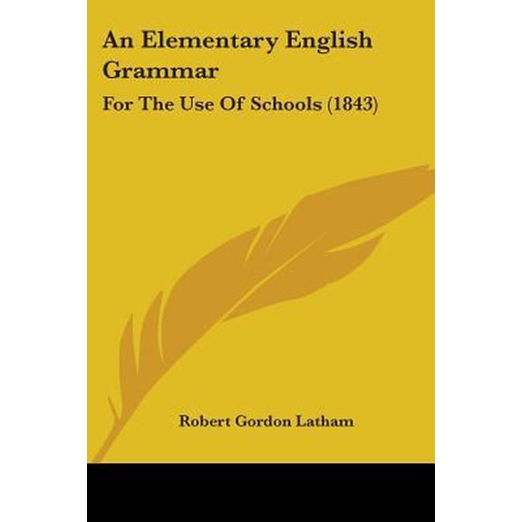 An Elementary English Grammar: For the Use of Schools (1843) Paperback