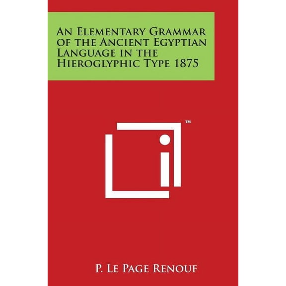 An Elementary Grammar of the Ancient Egyptian Language in the Hieroglyphic Type 1875 (Paperback)