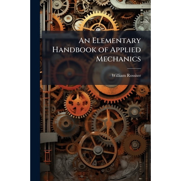 An Elementary Handbook of Applied Mechanics, (Paperback)