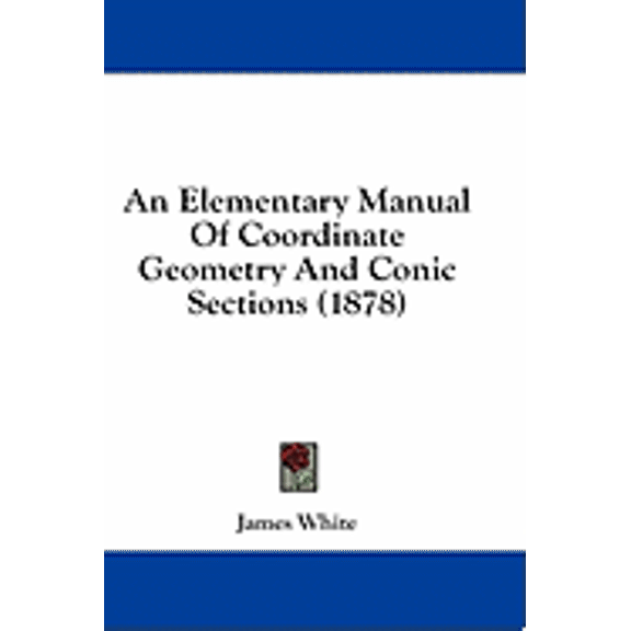 An Elementary Manual Of Coordinate Geometry And Conic Sections (1878) (Hardcover)