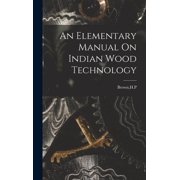 An Elementary Manual On Indian Wood Technology, Hardcover