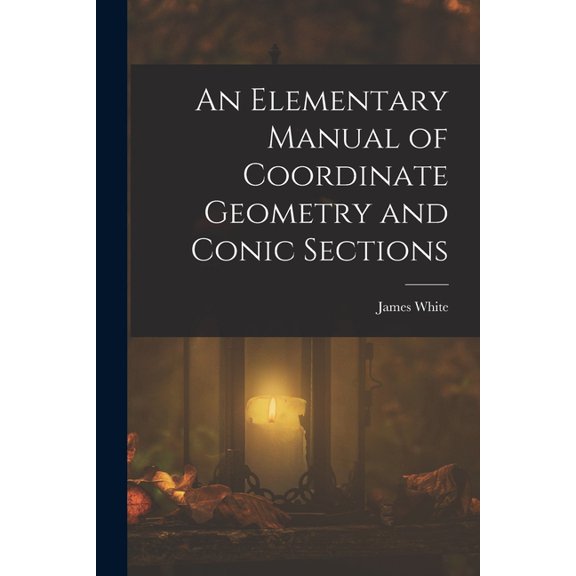 An Elementary Manual of Coordinate Geometry and Conic Sections, (Paperback)