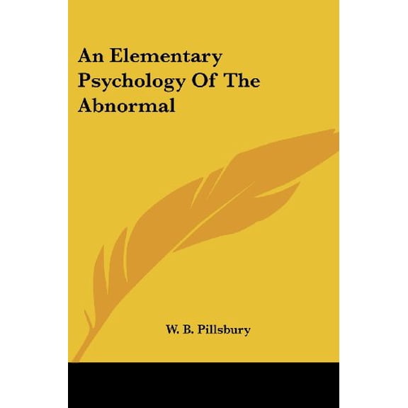 An Elementary Psychology Of The Abnormal Paperback 1432563890 9781432563899 W. B. Pillsbury