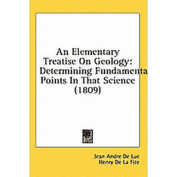 An Elementary Treatise On Geology : Determining Fundamental Points In That Science (1809) (Paperback)