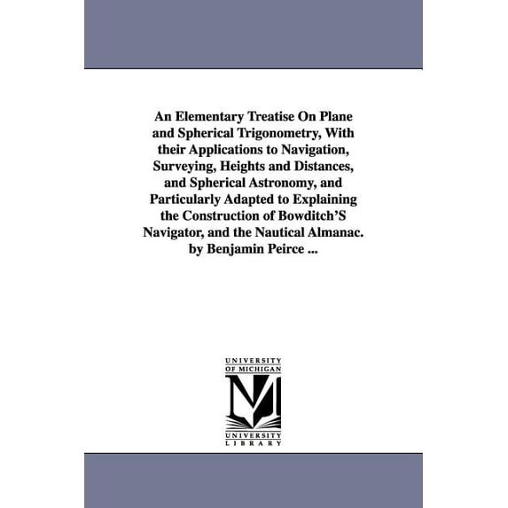 An Elementary Treatise On Plane and Spherical Trigonometry, With their ...