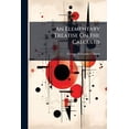 thumbnail image 1 of An Elementary Treatise On the Calculus : With Illustrations From Geometry, Mechanics and Physics (Paperback), 1 of 1