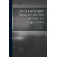 thumbnail image 1 of An Elementary Treatise on the Theory of Equations (Paperback), 1 of 13