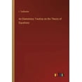 thumbnail image 1 of An Elementary Treatise on the Theory of Equations, (Paperback), 1 of 1