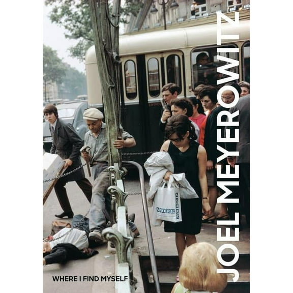 Elephant Book Joel Meyerowitz: Where I Find Myself: A Lifetime Retrospective, (Hardcover)