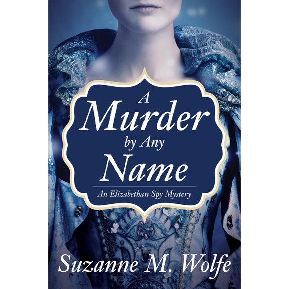 An Elizabethan Spy Mystery: A Murder By Any Name : An Elizabethan Spy Mystery (Series #1) (Hardcover)