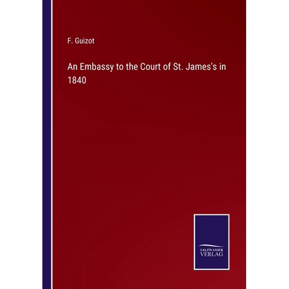 An Embassy to the Court of St. James's in 1840, (Paperback)