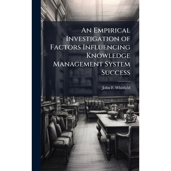 An Empirical Investigation of Factors Influencing Knowledge Management System Success, (Hardcover)