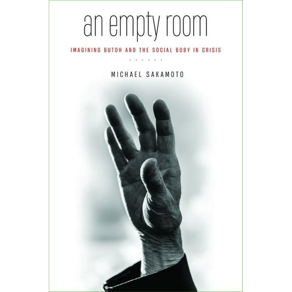 An Empty Room: Imagining Butoh and the Social Body in Crisis, (Paperback)