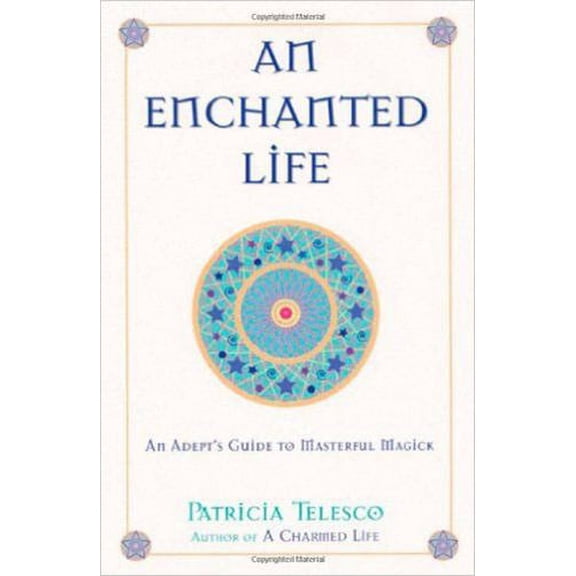 Pre-Owned An Enchanted Life: An Adept's Guide to Masterful Magick (Paperback) 1564145662 9781564145666