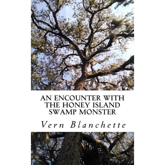 An Encounter With The Honey Island Swamp Monster (Paperback) by Vern Blanchette