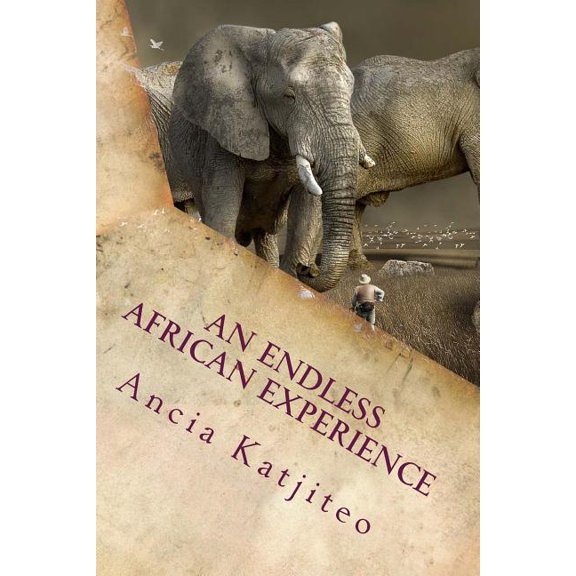 An Endless African Experience Paperback 1725899426 9781725899421 Ms Ancia Katjiteo