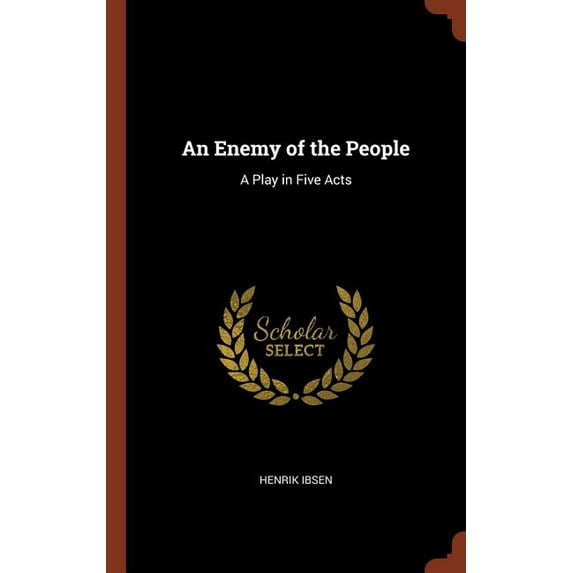 An Enemy of the People: A Play in Five Acts Hardcover 1374849189 9781374849181 Henrik Ibsen
