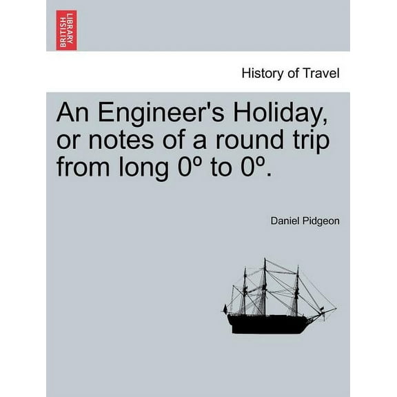 An Engineer's Holiday, or Notes of a Round Trip from Long 0 to 0 . Vol.II (Paperback)
