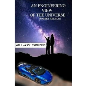 An Engineering View of the Universe Vol II a Solution for Pi, (Paperback)